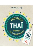 Petits plats thai en 30 minutes - 30 recett es a preparer plus vite qu'une livraison