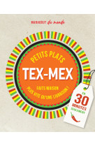 Petits plats tex-mex en 30 minutes - 30 rec ettes a preparer plus vite qu'une livraison