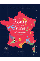 La route des vins  s'il vous plait - l'atla s des vignobles de france