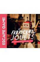 Livre escape game - le fabricant de jouet