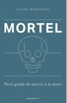 Mortel - petit guide de survie a la mort