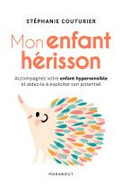 Mon enfant herisson - accompagner votre enf ant hypersensible et aidez-le a exploiter s