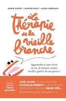 La therapie de la vieille branche - apprend re a oser vivre sa vie, la reussir, aimer v