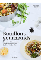 Bouillons gourmands - des recettes de base aux plats complets, concoctez-vous des dine