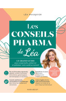 Les conseils pharma de lea - le grand guide pour comprendre, preserver et optimiser vo