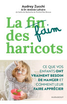 La faim des haricots - ce que vos enfants o nt vraiment besoin de manger et comment leu