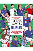 L'histoire illustree des bleus - la grande histoire de l'equipe de france du football