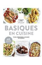 Basiques en cuisine - pour apprendre a cuis ine facilement - 450 recettes inratables