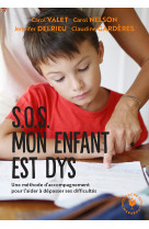 Sos mon enfant est dys - une methode d'accompagnement pour l'aider a depasser ses difficultes