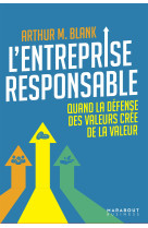 L'entreprise responsable - quand la defense des valeurs cree de la valeur