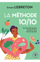 La methode 10/10 - 10 cles pour perdre 10 kilos et vivre 10 ans de plus