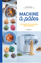 Ma machine a pates - 100 recettes inratables pour tous les jours