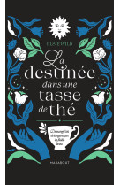 La destinee dans une tasse de the - decouvrir l'art de la voyance par les feuilles de the