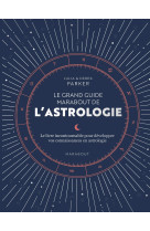 Le grand livre de l'astrologie - le guide reference pour approfondir vos connaissances en astrologie