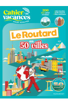 Cahier de vacances les 50 ans du routard