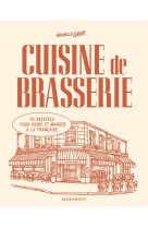 Cuisine de brasserie - 70 recettes pour boire et manger a la francaise