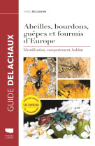 Abeilles, bourdons, guepes et fourmis d'europe - identification, comportement, habitat