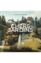 Chers jardins - quand la passion mene a la ruine