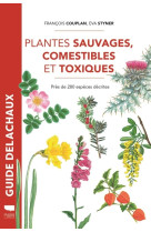 Plantes sauvages comestibles et toxiques - pres de 280 especes decrites -reedition-