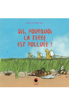 Dis, pourquoi la terre est polluee ?