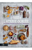 Le guide de l'apprentie sorciere - pouvoirs secrets et rituels magiques