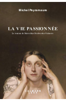 La vie passionnee - le roman de marceline d esbordes-valmore