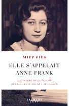 Elle s'appelait anne frank - l'histoire de la femme qui aida anne franck a se cacher