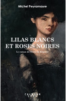 Lilas blancs et roses noires - le roman de marie de regnier