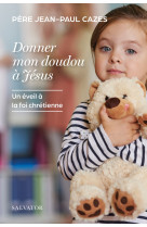 Donner mon doudou a jesus - un eveil a la foi chretienne