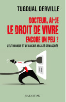 Docteur, ai-je  le droit de vivre  encore un peu ? - l euthanasie et le suicide  assiste demasques