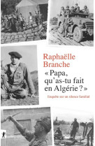 Papa, qu'as-tu fait en algerie ? - enquete sur un silence familial