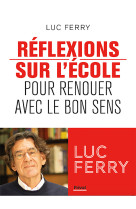 Reflexions sur l'ecole - pour renouer avec le bon sens