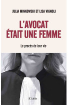 L'avocat etait une femme - le proces de leu r vie