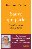 Sauve qui parle - quand la parole change la vie