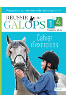 Reussir ses galops 1 a 4 : cahier d'exercic es