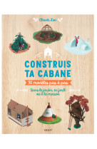 Construis ta cabane ! - 30 modeles pas-a-pa s