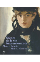 Scenes de la vie impressionniste - manet, renoir, monet, morisot...