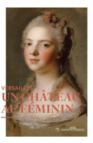 Versailles un chateau au feminin