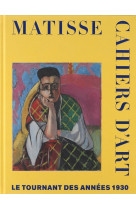 Matisse. cahiers d'art. le tournant des annees 1930