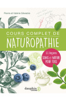 Cours complet de naturopathie - 11 lecons s oins et nature pour tous