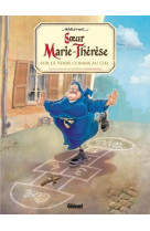 Soeur marie-therese - tome 04 - sur la terre comme au ciel