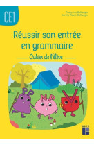 Reussir son entree en grammaire ce1 - cahie r de l'eleve