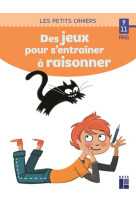 Des jeux pour s'entrainer a raisonner 9-11 ans ed 2020