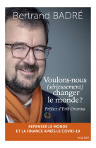 Voulons-nous (serieusement) changer le mond e ?