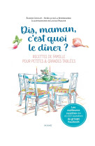 Dis-maman, c'est quoi le diner ? recettes de famille pour petites et grandes tablees