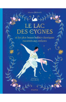 Le lac des cygnes et les plus beaux ballets classiques racontes aux enfants