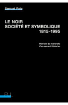 Le noir, societe et symbolique, 1815-1995 - memoire de recherche d'un apprenti histori