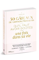 50 gateaux de grands patissiers. qu'il fau avoir goutes une fois dans sa vie