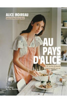 Au pays d'alice - 60 recettes de famille a toujours garder sur soi