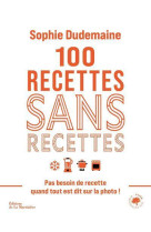 100 recettes sans recettes - pas besoin de recette quand tout est dit sur la photo !